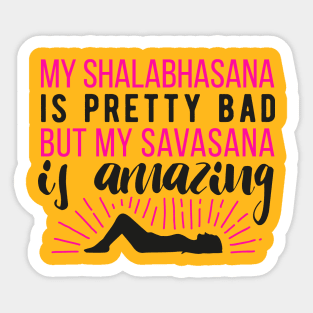 My Shalabhasana is pretty bad, but my savasana is amazing Sticker